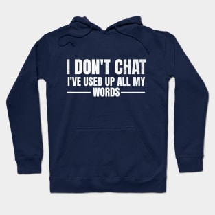 I Don't Chat I've Used Up All My Words Funny Saying Hoodie